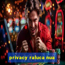 privacy raluca nua