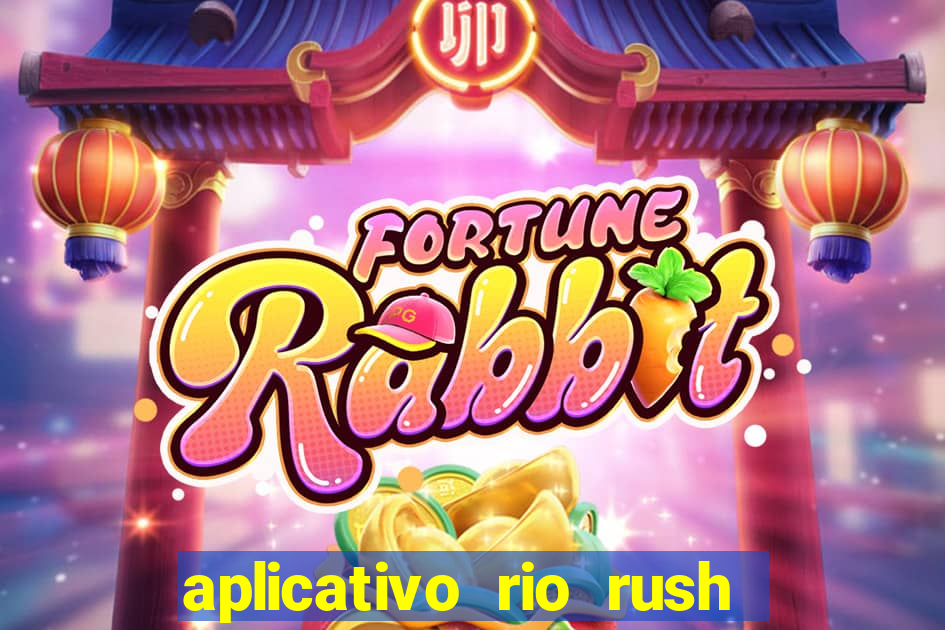 aplicativo rio rush paga mesmo