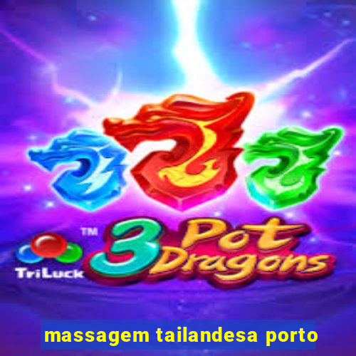 massagem tailandesa porto