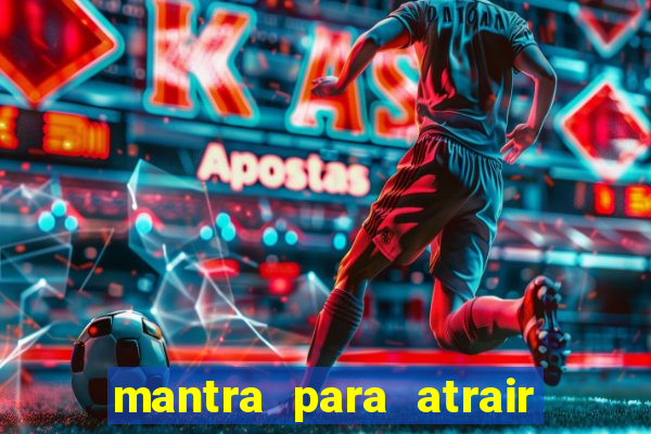 mantra para atrair dinheiro imediatamente