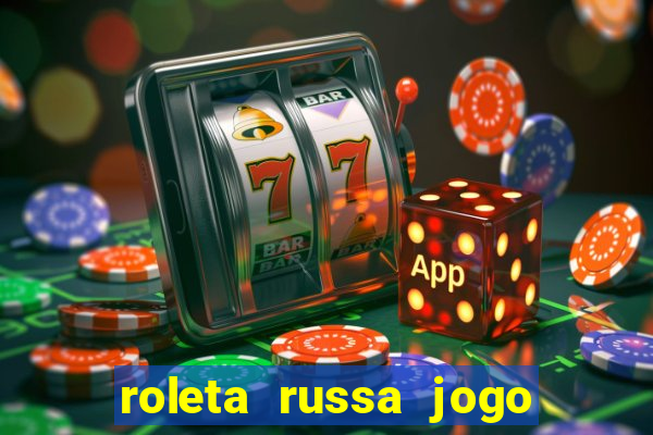 roleta russa jogo como funciona