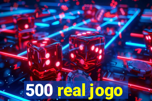 500 real jogo