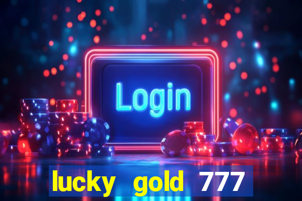 lucky gold 777 paga mesmo