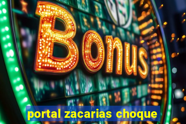 portal zacarias choque