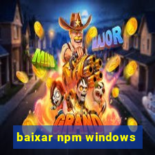 baixar npm windows