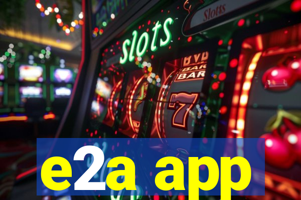 e2a app