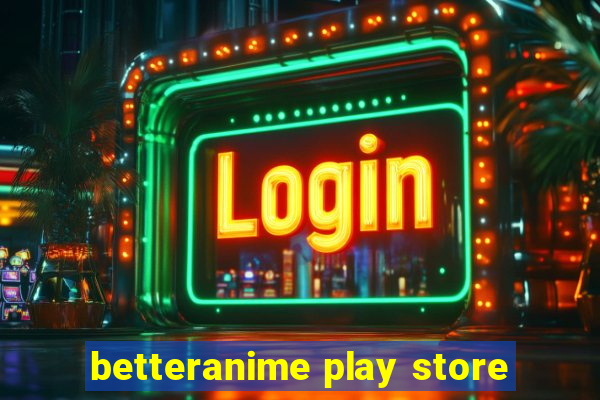 betteranime play store