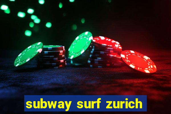 subway surf zurich