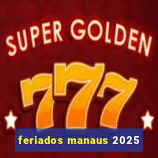 feriados manaus 2025