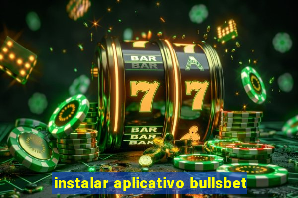 instalar aplicativo bullsbet