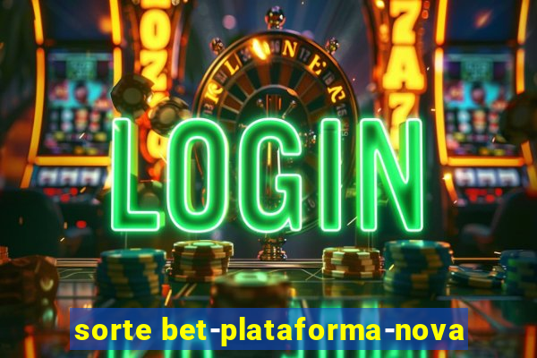 sorte bet-plataforma-nova