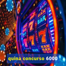 quina concurso 6000