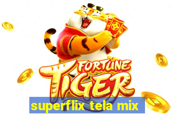 superflix tela mix