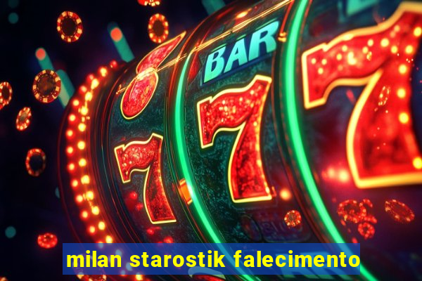 milan starostik falecimento