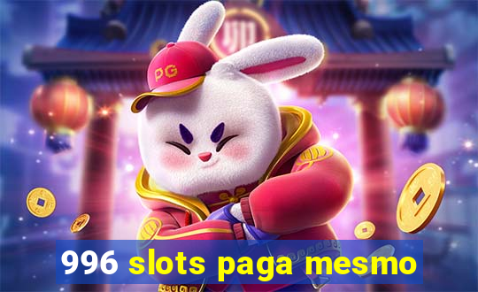 996 slots paga mesmo