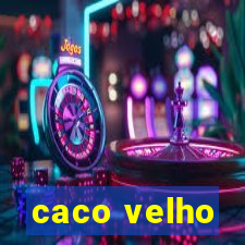 caco velho