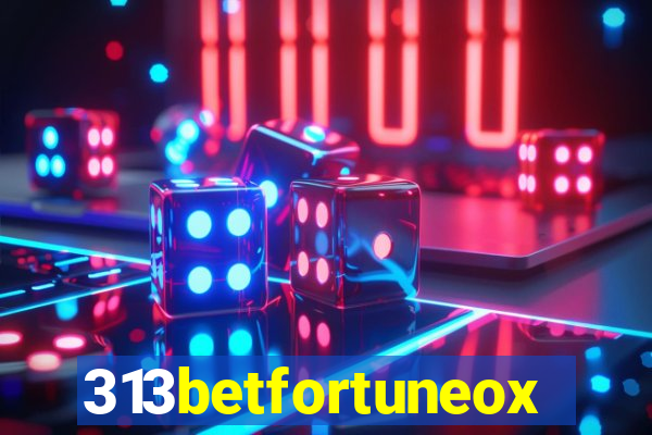 313betfortuneox