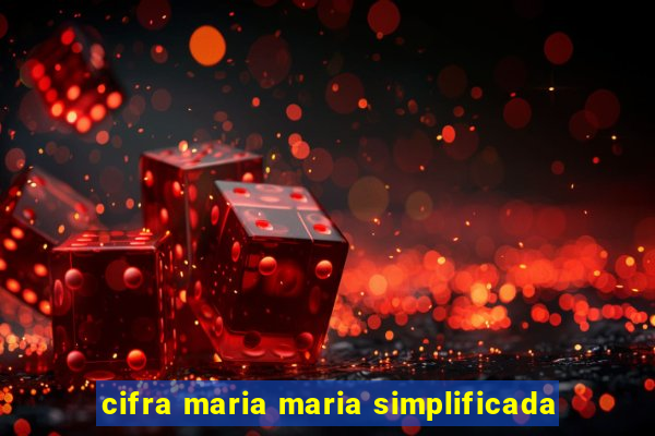 cifra maria maria simplificada