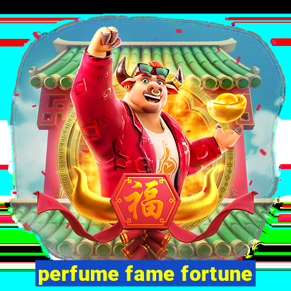 perfume fame fortune