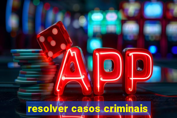 resolver casos criminais