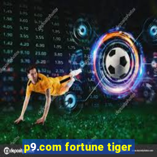 p9.com fortune tiger