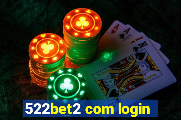 522bet2 com login