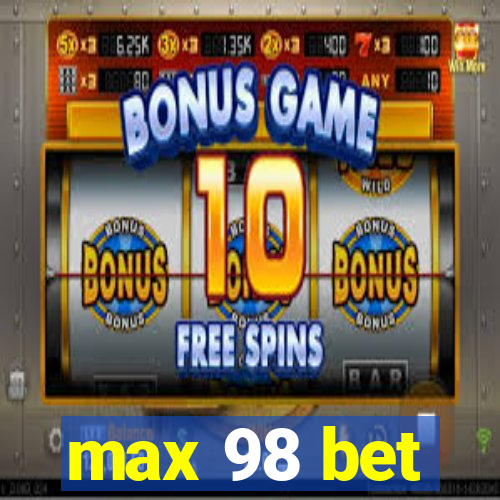 max 98 bet