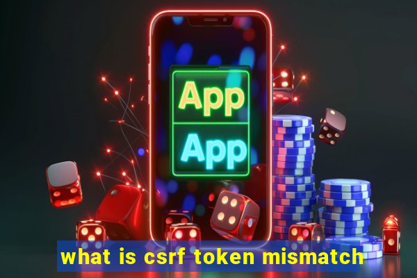 what is csrf token mismatch