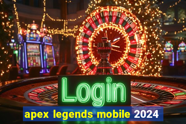 apex legends mobile 2024