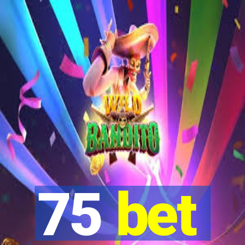 75 bet