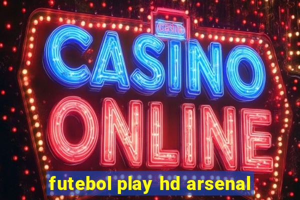 futebol play hd arsenal