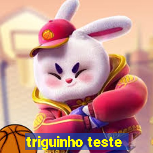 triguinho teste