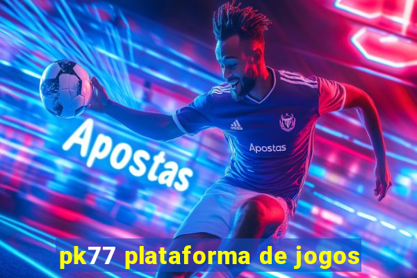 pk77 plataforma de jogos