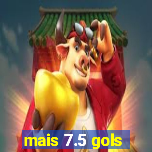 mais 7.5 gols