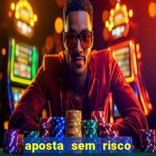 aposta sem risco bet 365