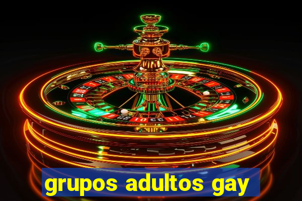 grupos adultos gay