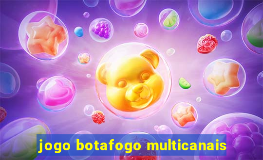 jogo botafogo multicanais