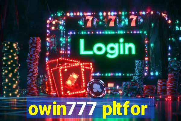 owin777 pltfor