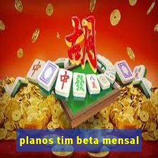 planos tim beta mensal