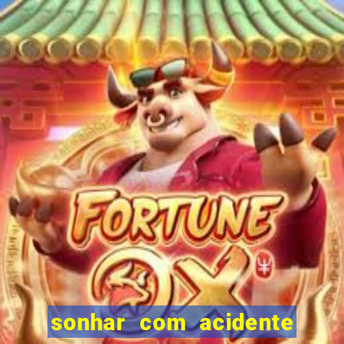 sonhar com acidente jogo do bicho