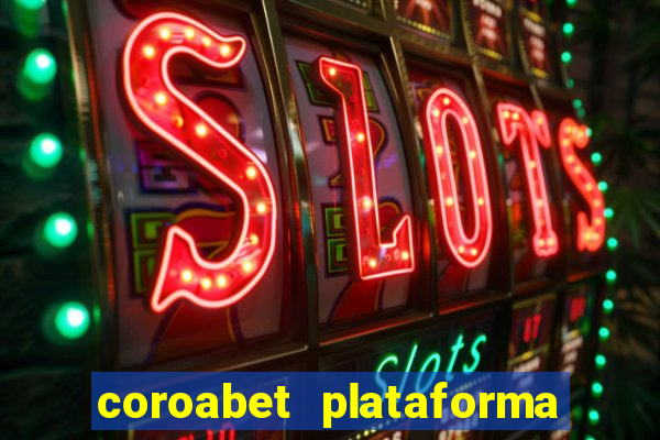 coroabet plataforma de jogos