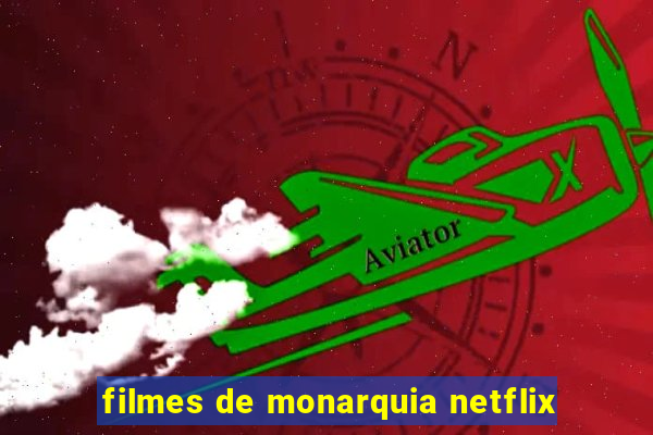 filmes de monarquia netflix