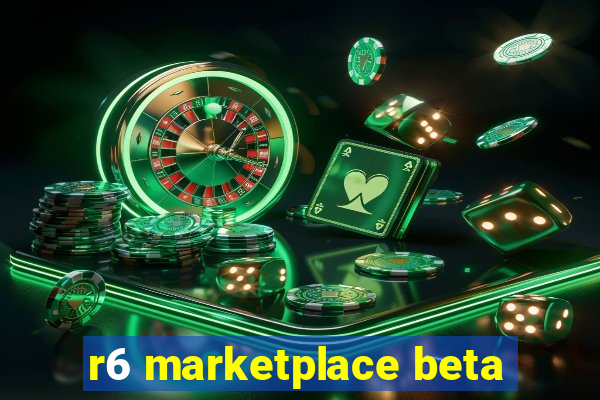 r6 marketplace beta