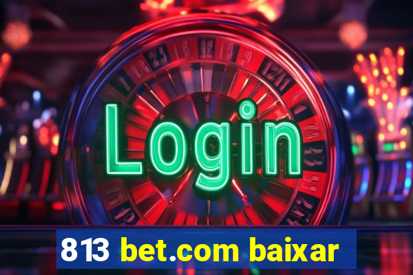 813 bet.com baixar