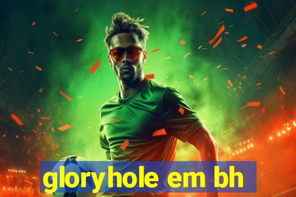 gloryhole em bh