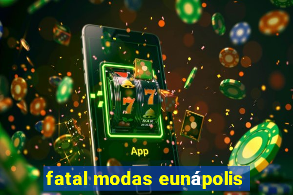 fatal modas eunápolis