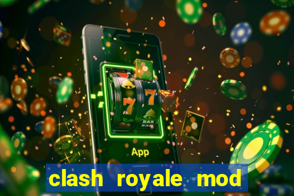 clash royale mod cartas modificadas