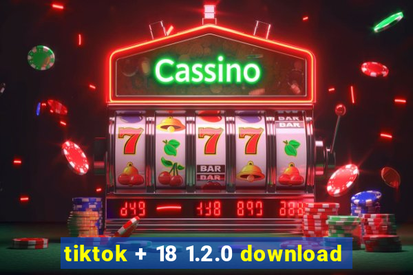 tiktok + 18 1.2.0 download