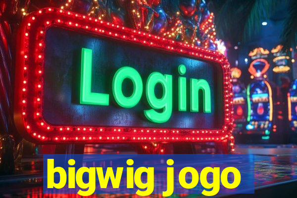 bigwig jogo