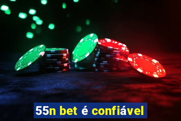 55n bet é confiável